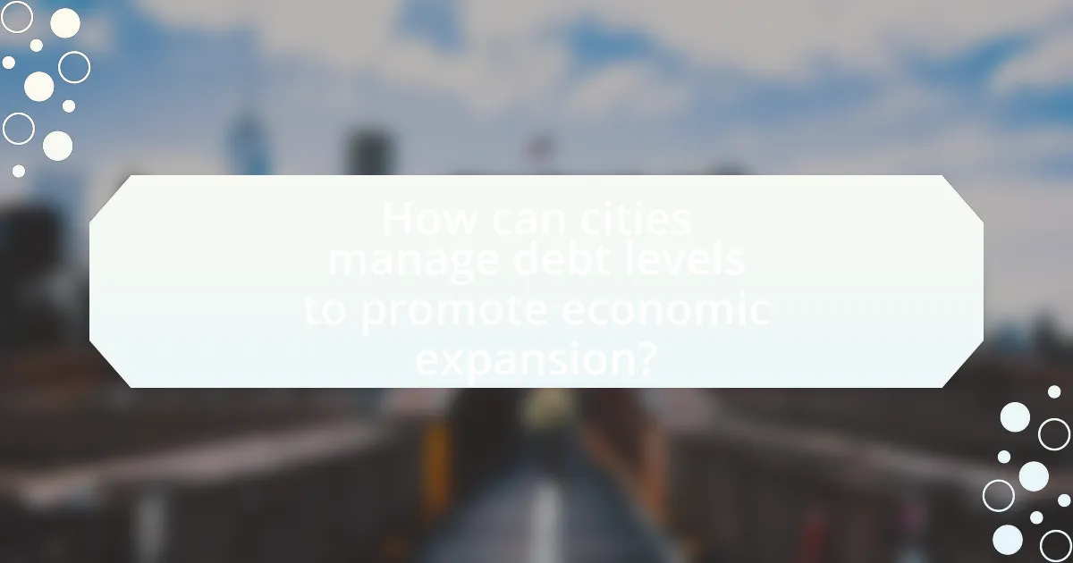 How can cities manage debt levels to promote economic expansion?