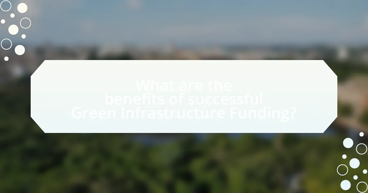 What are the benefits of successful Green Infrastructure Funding?